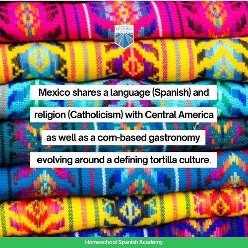 Mexico shares a language (Spanish) and religion (Catholicism) with Central America, as well as a corn-based gastronomy evolving around a defining tortilla culture. 